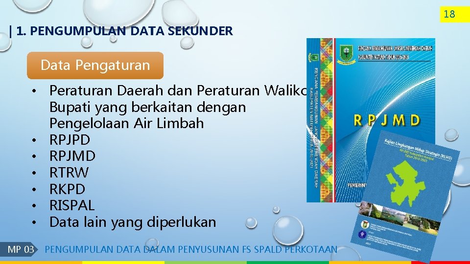 18 | 1. PENGUMPULAN DATA SEKUNDER Data Pengaturan • Peraturan Daerah dan Peraturan Walikota/