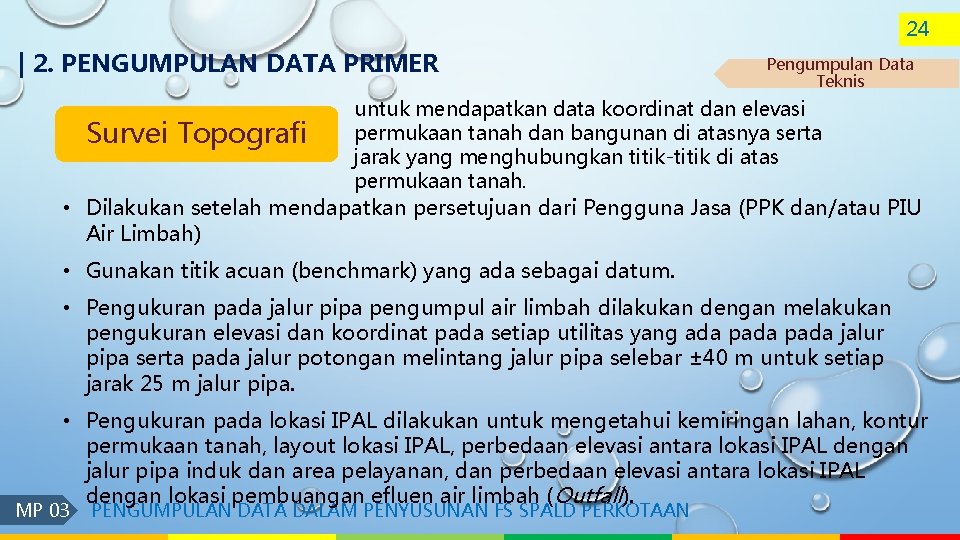 24 | 2. PENGUMPULAN DATA PRIMER Survei Topografi Pengumpulan Data Teknis untuk mendapatkan data