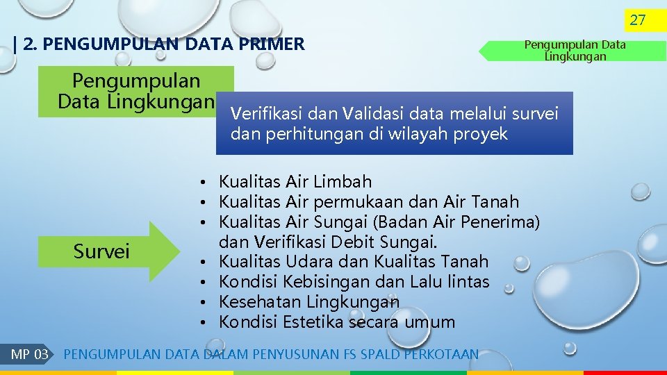 27 | 2. PENGUMPULAN DATA PRIMER Pengumpulan Data Lingkungan Survei MP 03 Pengumpulan Data