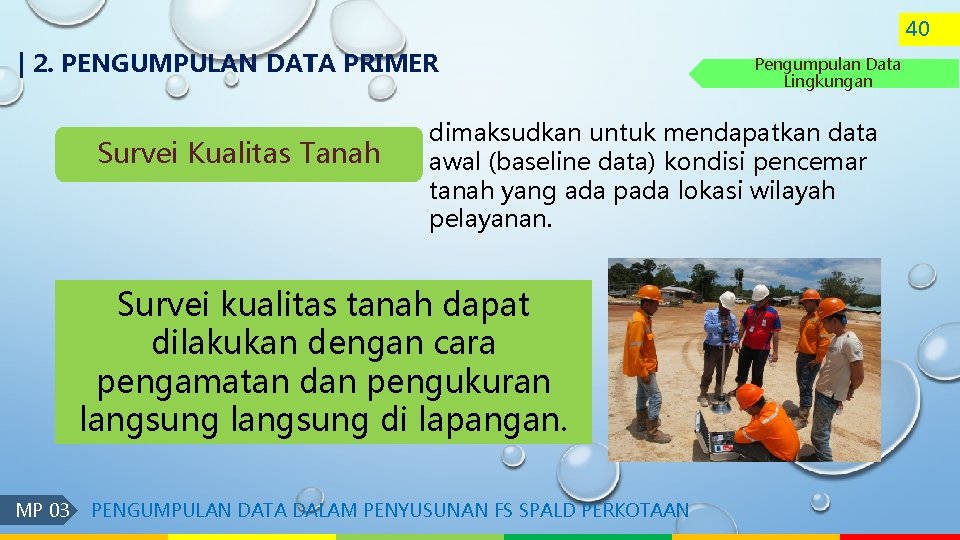 40 | 2. PENGUMPULAN DATA PRIMER Survei Kualitas Tanah dimaksudkan untuk mendapatkan data awal