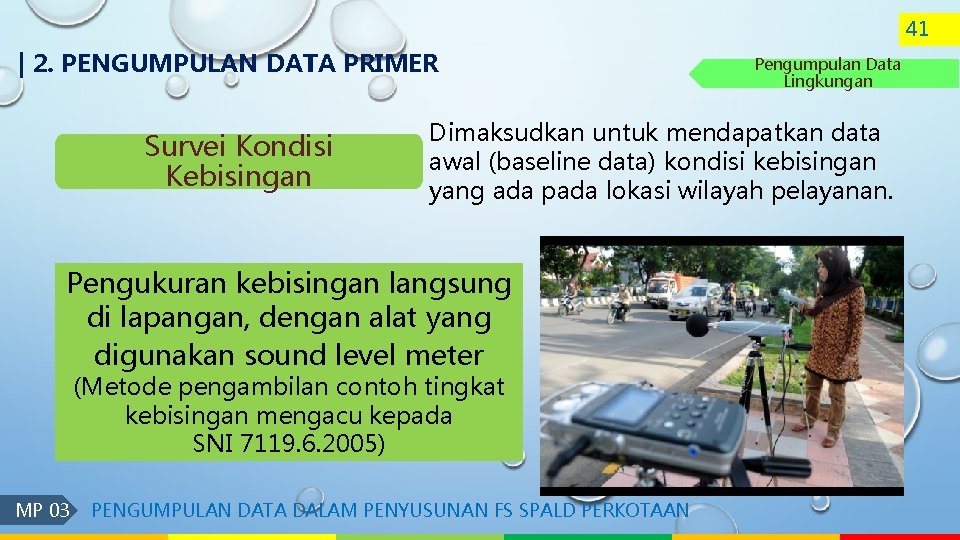 41 | 2. PENGUMPULAN DATA PRIMER Survei Kondisi Kebisingan Dimaksudkan untuk mendapatkan data awal