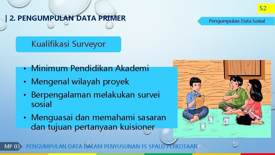 52 | 2. PENGUMPULAN DATA PRIMER Kualifikasi Surveyor • Minimum Pendidikan Akademi • Mengenal