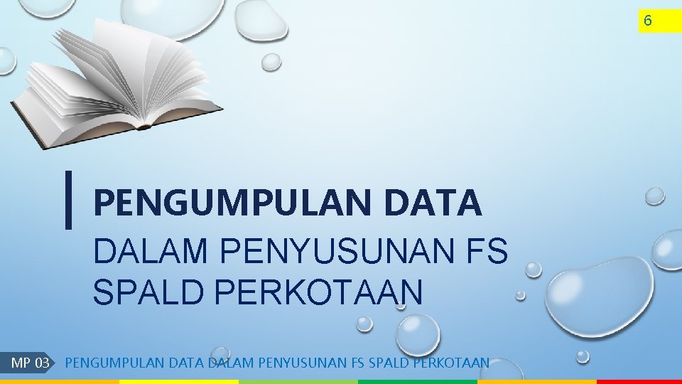 6 | PENGUMPULAN DATA DALAM PENYUSUNAN FS SPALD PERKOTAAN MP 03 PENGUMPULAN DATA DALAM