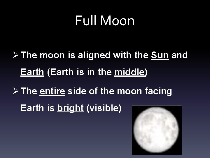 Full Moon Ø The moon is aligned with the Sun and Earth (Earth is