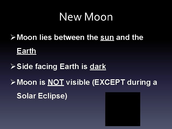 New Moon Ø Moon lies between the sun and the Earth Ø Side facing