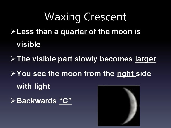 Waxing Crescent Ø Less than a quarter of the moon is visible Ø The