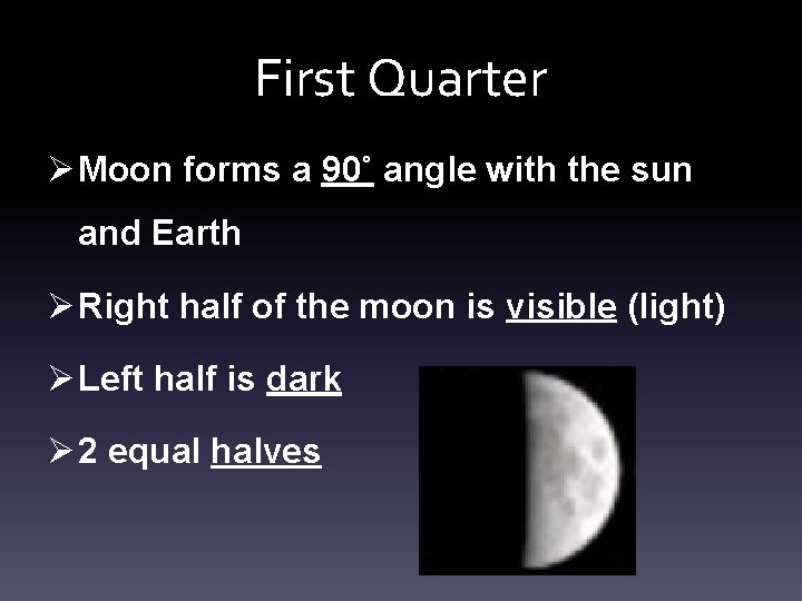 First Quarter Ø Moon forms a 90˚ angle with the sun and Earth Ø