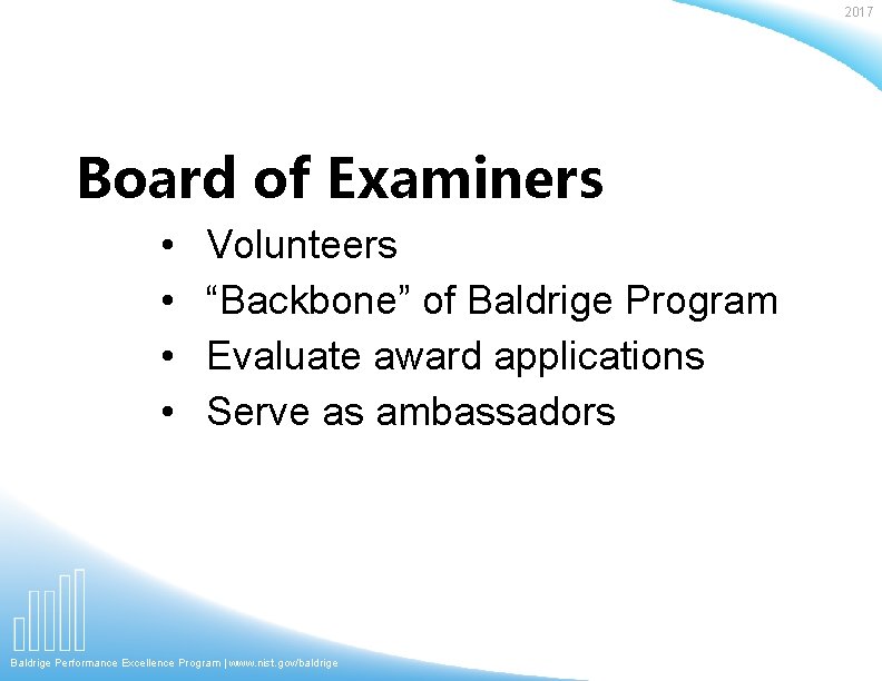 2017 Board of Examiners • • Volunteers “Backbone” of Baldrige Program Evaluate award applications