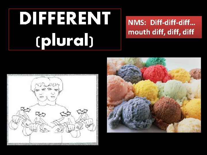 DIFFERENT (plural) NMS: Diff-diff… mouth diff, diff 