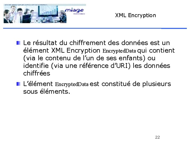 XML Encryption Le résultat du chiffrement des données est un élément XML Encryption Encrypted.