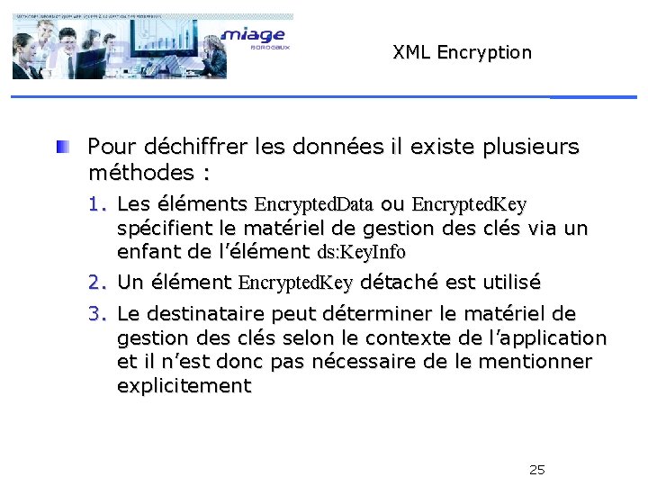 XML Encryption Pour déchiffrer les données il existe plusieurs méthodes : 1. Les éléments