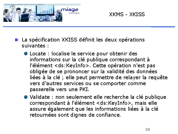 XKMS - XKISS La spécification XKISS définit les deux opérations suivantes : Locate :
