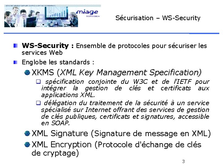 Sécurisation – WS-Security : Ensemble de protocoles pour sécuriser les services Web Englobe les