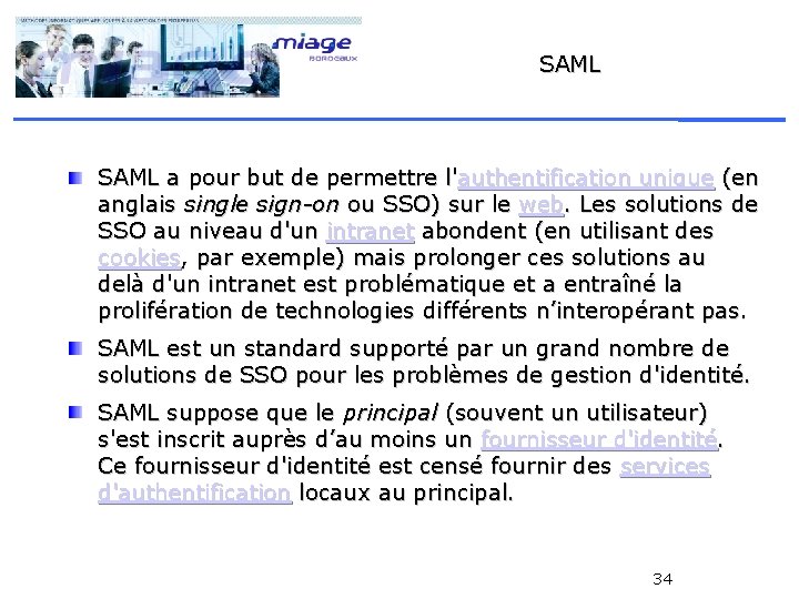 SAML a pour but de permettre l'authentification unique (en anglais single sign-on ou SSO)