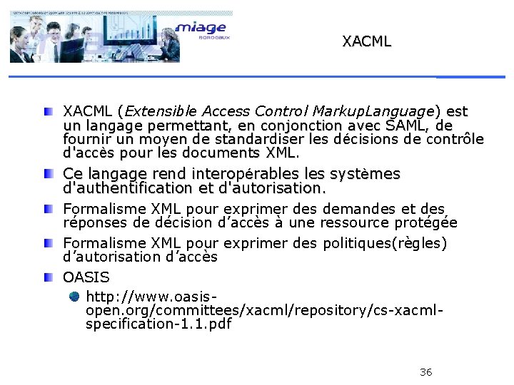 XACML (Extensible Access Control Markup. Language) est un langage permettant, en conjonction avec SAML,