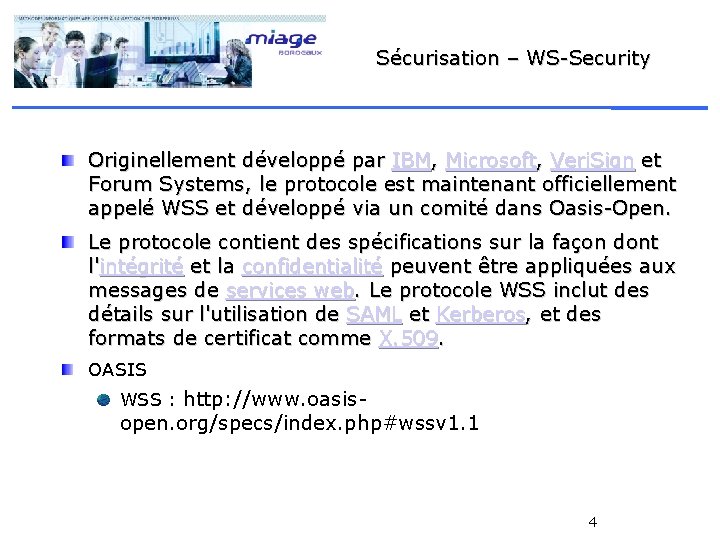 Sécurisation – WS-Security Originellement développé par IBM, Microsoft, Veri. Sign et Forum Systems, le