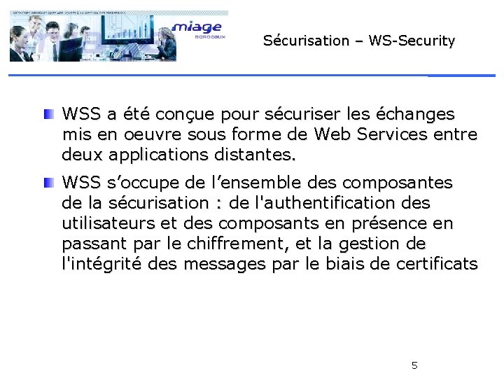 Sécurisation – WS-Security WSS a été conçue pour sécuriser les échanges mis en oeuvre