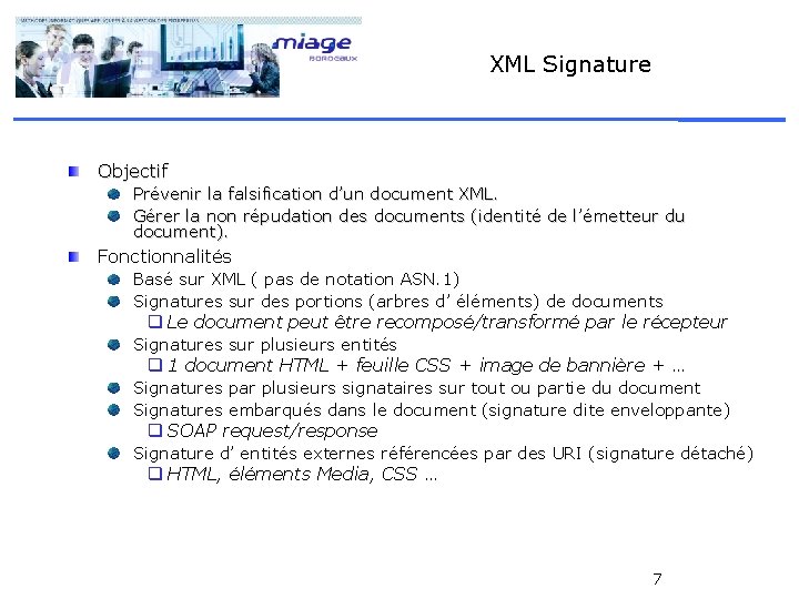 XML Signature Objectif Prévenir la falsification d’un document XML. Gérer la non répudation des