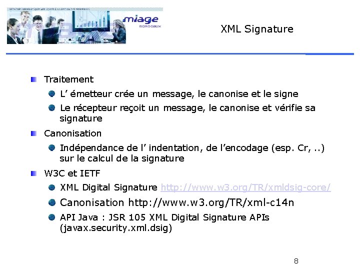 XML Signature Traitement L’ émetteur crée un message, le canonise et le signe Le