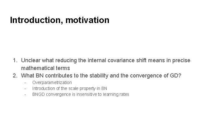 Introduction, motivation 1. Unclear what reducing the internal covariance shift means in precise mathematical
