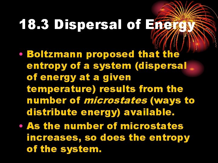 18. 3 Dispersal of Energy • Boltzmann proposed that the entropy of a system 18. 3 Dispersal of Energy • Boltzmann proposed that the entropy of a system