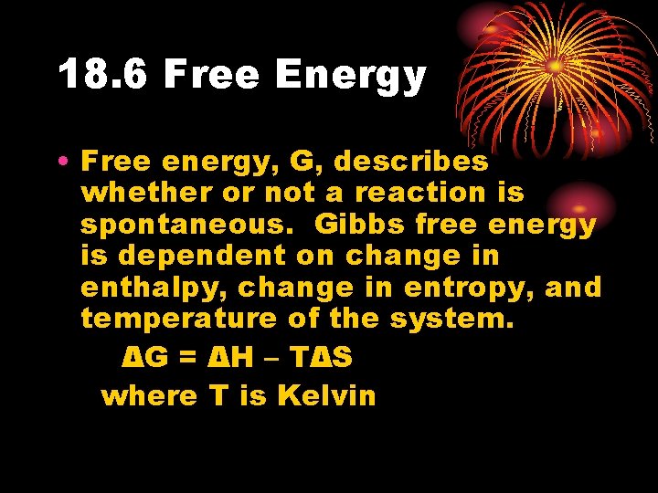 18. 6 Free Energy • Free energy, G, describes whether or not a reaction 18. 6 Free Energy • Free energy, G, describes whether or not a reaction
