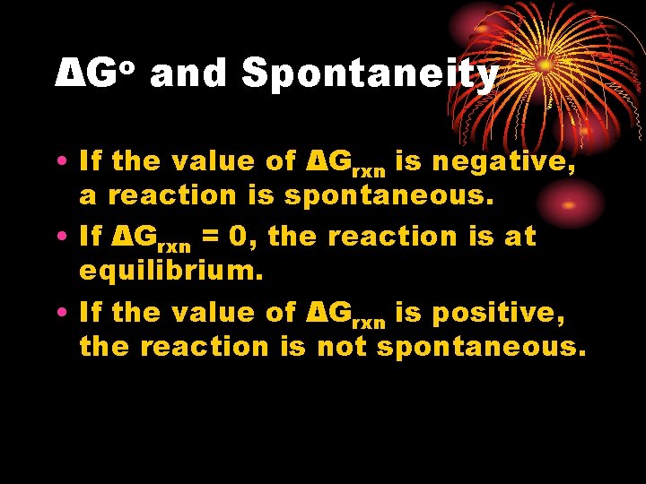 o ΔG and Spontaneity • If the value of ΔGrxn is negative, a reaction o ΔG and Spontaneity • If the value of ΔGrxn is negative, a reaction