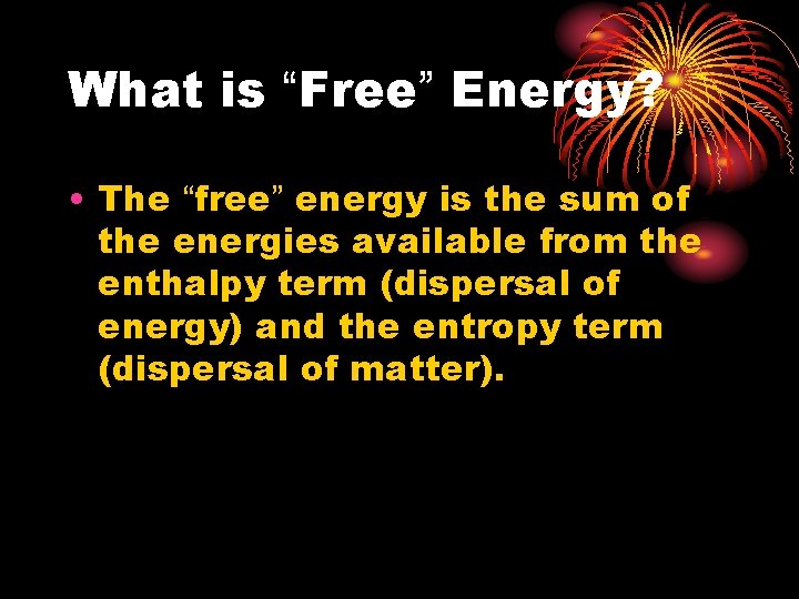 What is “Free” Energy? • The “free” energy is the sum of the energies What is “Free” Energy? • The “free” energy is the sum of the energies