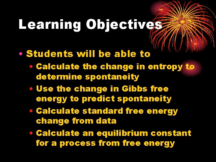 Learning Objectives • Students will be able to • Calculate the change in entropy Learning Objectives • Students will be able to • Calculate the change in entropy