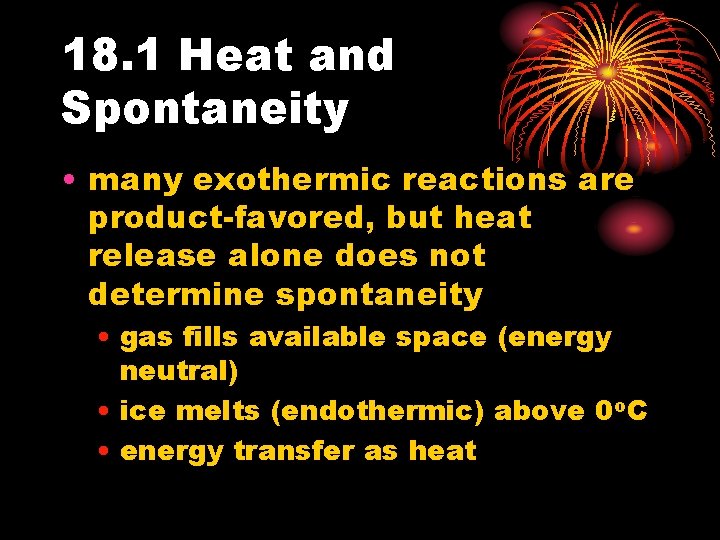 18. 1 Heat and Spontaneity • many exothermic reactions are product-favored, but heat release 18. 1 Heat and Spontaneity • many exothermic reactions are product-favored, but heat release
