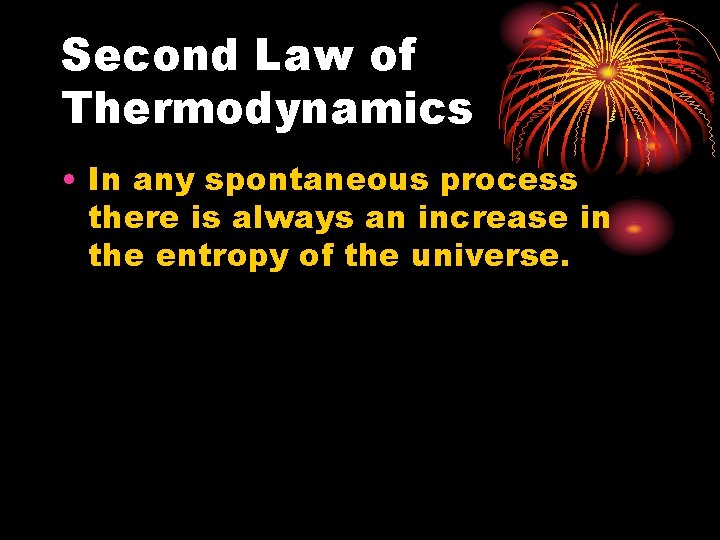 Second Law of Thermodynamics • In any spontaneous process there is always an increase Second Law of Thermodynamics • In any spontaneous process there is always an increase