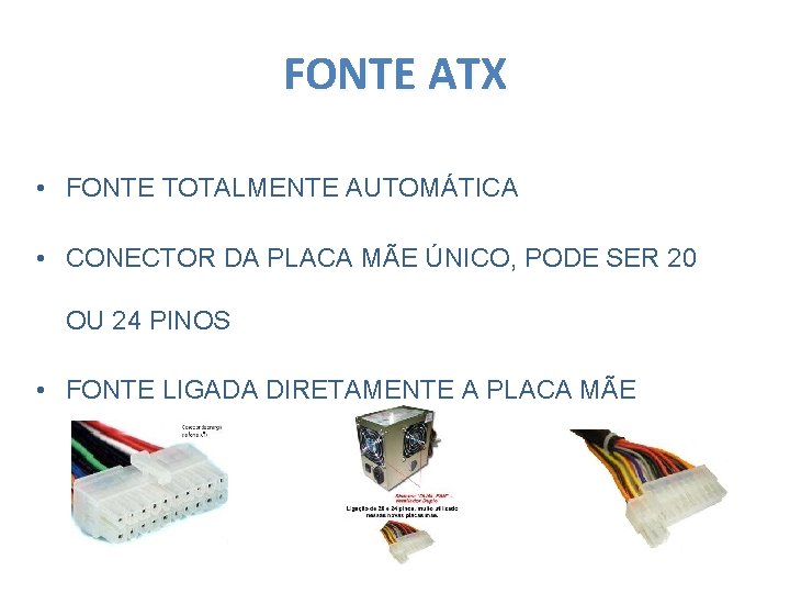 FONTE ATX • FONTE TOTALMENTE AUTOMÁTICA • CONECTOR DA PLACA MÃE ÚNICO, PODE SER