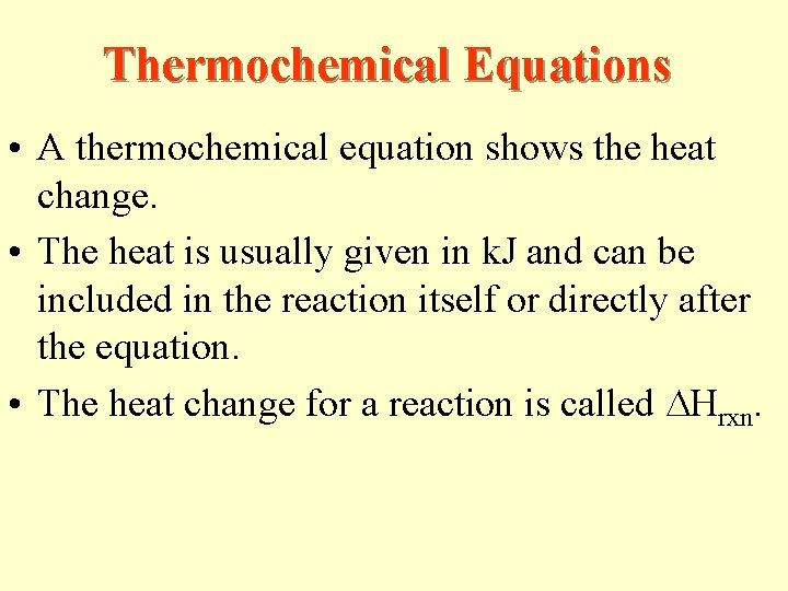 Thermochemical Equations • A thermochemical equation shows the heat change. • The heat is