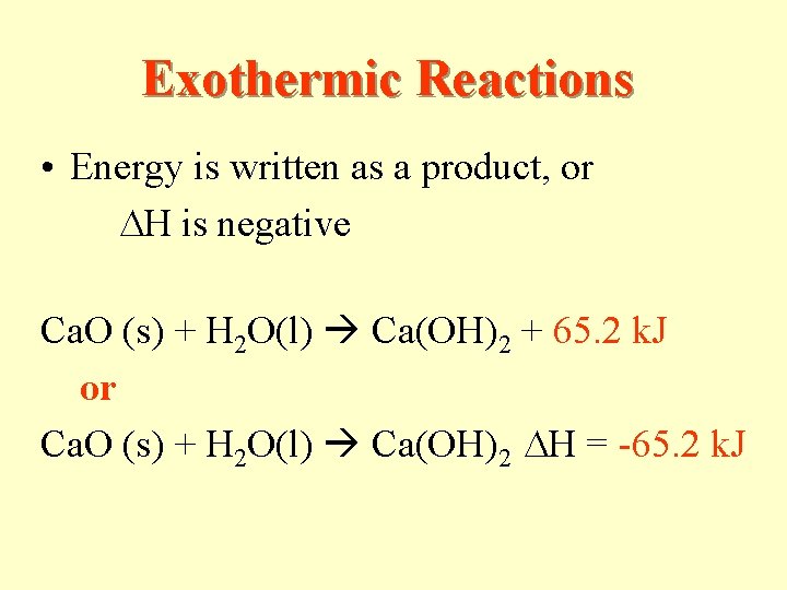 Exothermic Reactions • Energy is written as a product, or H is negative Ca.