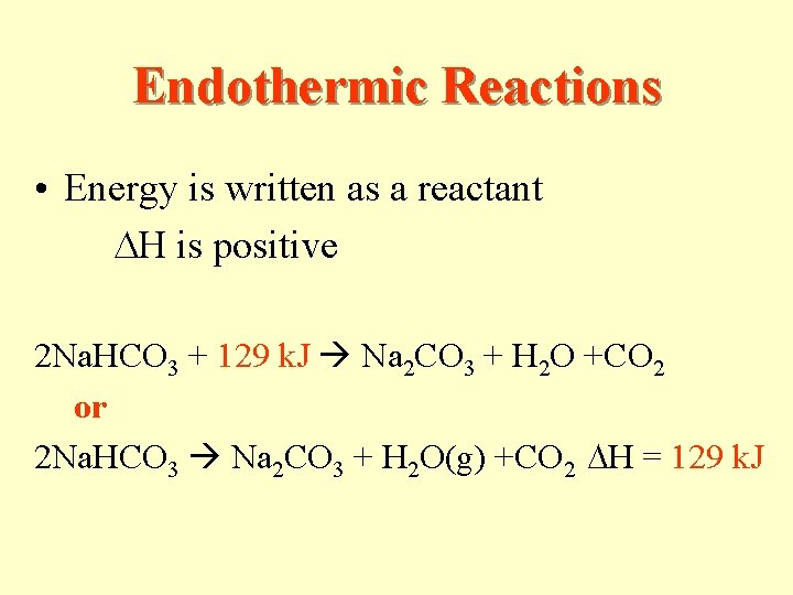 Endothermic Reactions • Energy is written as a reactant H is positive 2 Na.