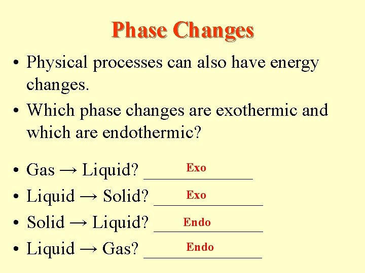 Phase Changes • Physical processes can also have energy changes. • Which phase changes