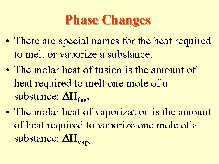 Phase Changes • There are special names for the heat required to melt or