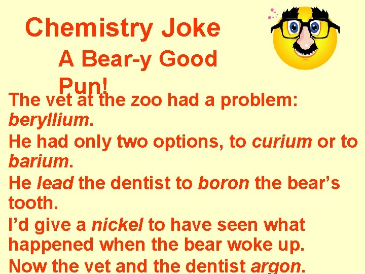 Chemistry Joke A Bear-y Good Pun! The vet at the zoo had a problem: