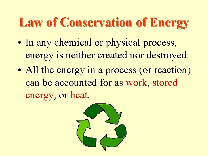 Law of Conservation of Energy • In any chemical or physical process, energy is