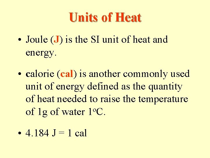 Units of Heat • Joule (J) is the SI unit of heat and energy.
