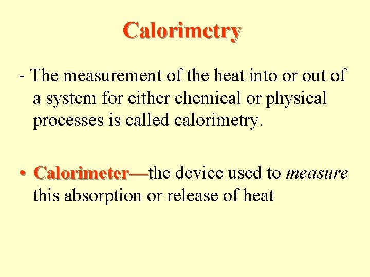 Calorimetry - The measurement of the heat into or out of a system for