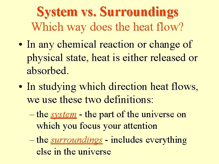 System vs. Surroundings Which way does the heat flow? • In any chemical reaction