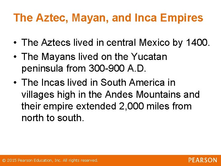 The Aztec, Mayan, and Inca Empires • The Aztecs lived in central Mexico by