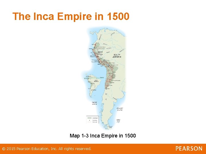 The Inca Empire in 1500 Map 1 -3 Inca Empire in 1500 © 2015