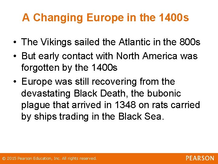 A Changing Europe in the 1400 s • The Vikings sailed the Atlantic in