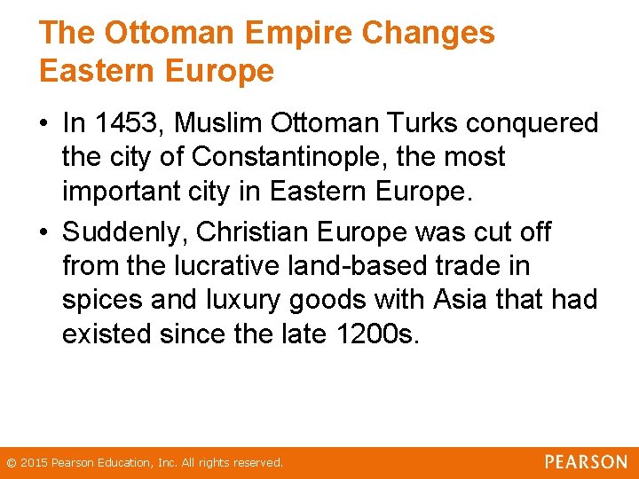 The Ottoman Empire Changes Eastern Europe • In 1453, Muslim Ottoman Turks conquered the