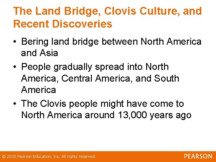The Land Bridge, Clovis Culture, and Recent Discoveries • Bering land bridge between North