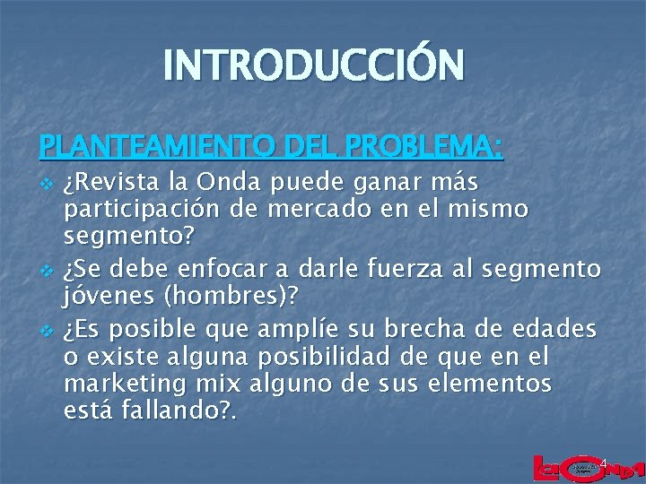 INTRODUCCIÓN PLANTEAMIENTO DEL PROBLEMA: v v v ¿Revista la Onda puede ganar más participación