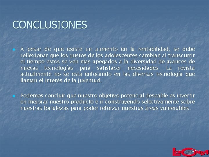 CONCLUSIONES n n A pesar de que existe un aumento en la rentabilidad, se