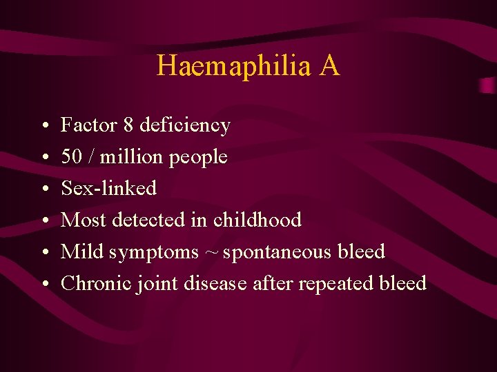 Haemaphilia A • • • Factor 8 deficiency 50 / million people Sex-linked Most